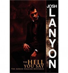 [(The Hell You Say: The Adrien English Mysteries)] [by: Josh Lanyon] - Josh Lanyon