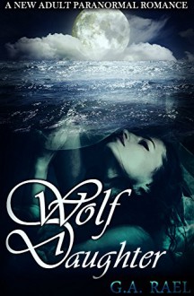 Wolf Daughter: A New Adult Paranormal Romance - G.A. Rael