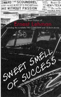 Sweet Smell of Success: The Short Fiction - Ernest Lehman