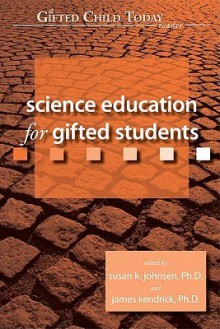 Science Education for Gifted Students - Susan Johnsen