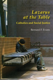 Lazarus at the Table: Catholics and Social Justice - Bernard F. Evans