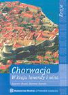 Chorwacja : w kraju lawendy i wina - Zuzanna. Brusić