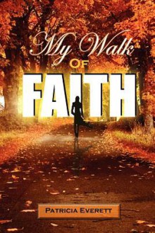 My Walk of Faith - Patricia Everett