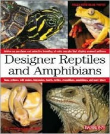 Designer Reptiles and Amphibians - Richard D. Bartlett, Patricia P. Bartlett