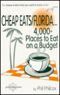 Cheap Eats/Florida...: 4,000+ Places to Eat on a Budget - Phil Philcox