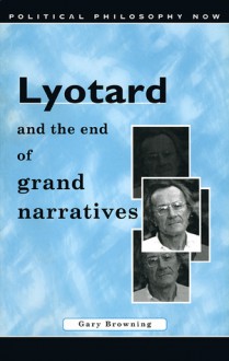 Lyotard and the End of Grand Narratives - Gary K. Browning