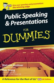 Public Speaking and Presentations for Dummies - Malcolm Kushner, Rob Yeung