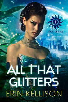 All That Glitters: Sol Series 1 - Erin Kellison