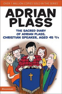 The Sacred Diary of Adrian Plass, Christian Speaker, Aged 45 3/4 - Adrian Plass