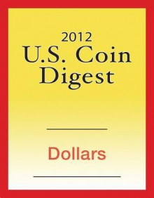 2012 U.S. Coin Digest: Dollars - David C. Harper