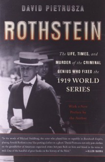 Rothstein: The Life, Times, and Murder of the Criminal Genius Who Fixed the 1919 World Series Paperback - September 13, 2011 - David Pietrusza