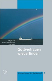 Gottvertrauen wiederfinden (Lebenshilfen aus der Gralsbotschaft) (German Edition) - Diverse, Werner Huemer