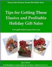 Tips for Getting Those Elusive and Profitable Holiday Gift Sales (Growing Your Business Smarter Not Harder Series) - Joyce Reid