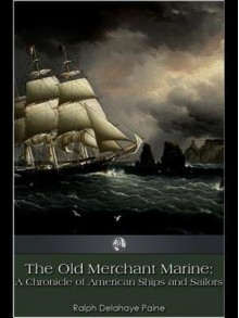 The Old Merchant Marine - Ralph Delahaye Paine