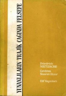 Yunanlıların Trajik Çağında Felsefe - Friedrich Nietzsche, Nusret Hızır, Sait Maden