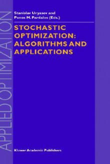 Stochastic Optimization: Algorithms and Applications - Uryasev, Panos M. Pardalos