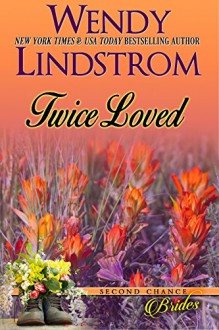 Twice Loved: A Small Town Sweet Historical Inspirational Romance (Second Chance Brides Book 1) - Wendy Lindstrom