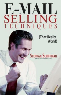 E-Mail Selling Techniques: That Really Work - Stephan Schiffman