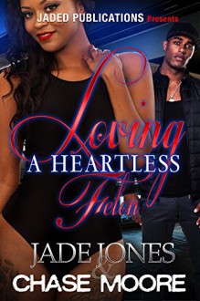 Loving a Heartless Felon - Jade Jones,Chase Moore