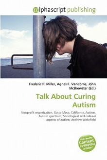 Talk about Curing Autism - Agnes F. Vandome, John McBrewster, Sam B Miller II