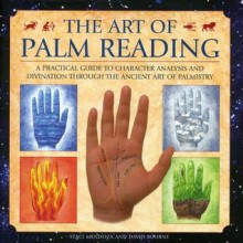 The Art of Palm Reading: A Practical Guide to Character Analysis and Divination Through the Ancient Art of Palmistry - Staci Mendoza, David Bourne