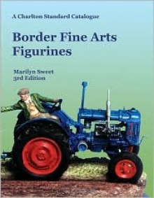 Border Fine Arts Figurines, 3rd Edition - A Charlton Standard Catalogue - Marilyn Sweet