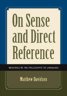 On Sense and Direct Reference: Readings in the Philosophy Ofon Sense and Direct Reference: Readings in the Philosophy of Language Language - Matthew Davidson