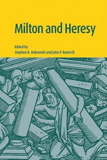 Milton and Heresy - Stephen B. Dobranski, John P. Rumrich