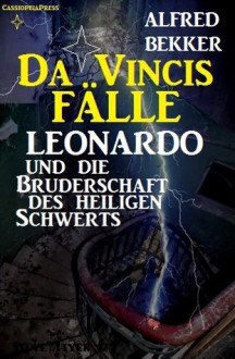 Leonardo und die Bruderschaft des heiligen Schwerts (Da Vincis Fälle) (German Edition) - Alfred Bekker, Steve Mayer