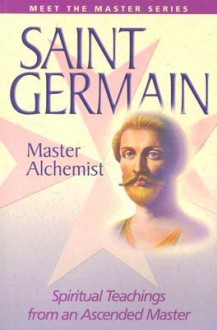 Saint Germain: Master Alchemist: Spiritual Teachings from an Ascended Master - Elizabeth Clare Prophet