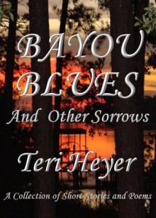 Bayou Blues and Other Sorrows - Teri Heyer