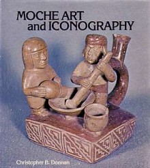 Moche Art and Iconography (UCLA Latin American Studies) - Christopher B. Donnan