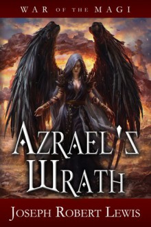 Azrael's Wrath (War of the Magi, #2) - Joseph Robert Lewis