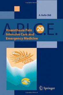 Anaesthesia, Pain, Intensive Care and Emergency Medicine - A.P.I.C.E.: Proceedings of the 20th Postgraduate Course in Critical Care Medicine, Trieste, Italy - November 18-21, 2005 - A. Gullo