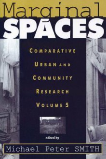 Marginal Spaces: Comparative Urban and Community Research - Michael P. Smith