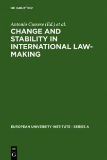 Change and Stability in International Law-Making - Antonio Cassese, Joseph H.H. Weiler