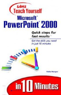 Sams Teach Yourself Microsoft PowerPoint 2000 in 10 Minutes - Faithe Wempen