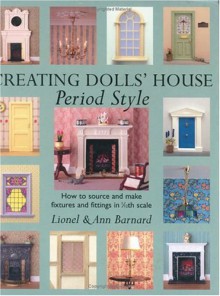 Creating Dolls' House Period Style - Lionel Barnard, Ann Barnard