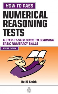 How to Pass Numerical Reasoning Tests: A Step-By-Step Guide to Learning Basic Numeracy Skills; Intermediate Level - Heidi Smith