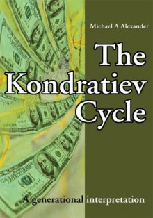 The Kondratiev Cycle: A generational interpretation - Michael Alexander