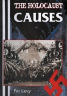 The Holocaust: Causes - Patricia Levy