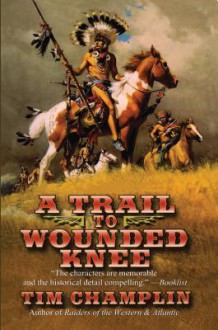 A Trail to Wounded Knee - Tim Champlin