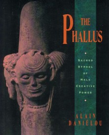 The Phallus: Sacred Symbol of Male Creative Power - Alain Daniélou