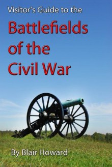 Battlefields of the Civil War (Visitor's Guides) - Blair Howard