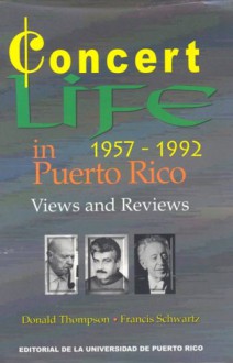 Concert Life In Puerto Rico, 1957 1992: Views And Reviews - Donald Thompson