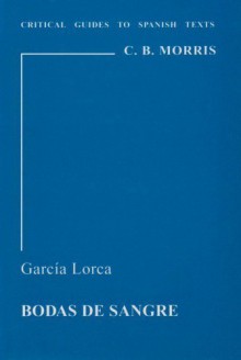 Garcia Lorca: "Bodas de Sangre" (Critical Guides to Spanish Texts) by Morris, C. B. (1981) Paperback - C. B. Morris