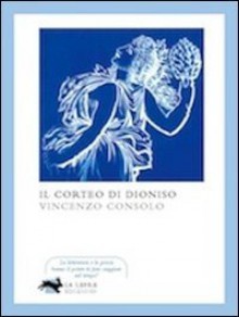 Il corteo di Dioniso - Vincenzo Consolo