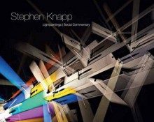 Stephen Knapp: Lightpaintings/Social Commentary - Christopher Schnoor, Stephen Knapp, Boise Art Museum Staff