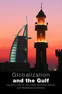 Globalization and the Gulf - John W. Fox, John Fox, Nada Mourtada-Sabbah, Mohammed al-Mutawa
