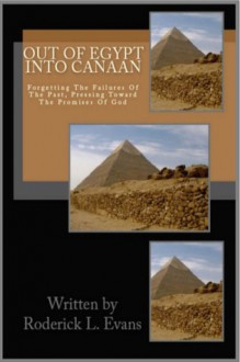 Out of Egypt Into Canaan: Forgetting the Failures of the Past, Pressing Toward the Promises of God - Roderick L. Evans